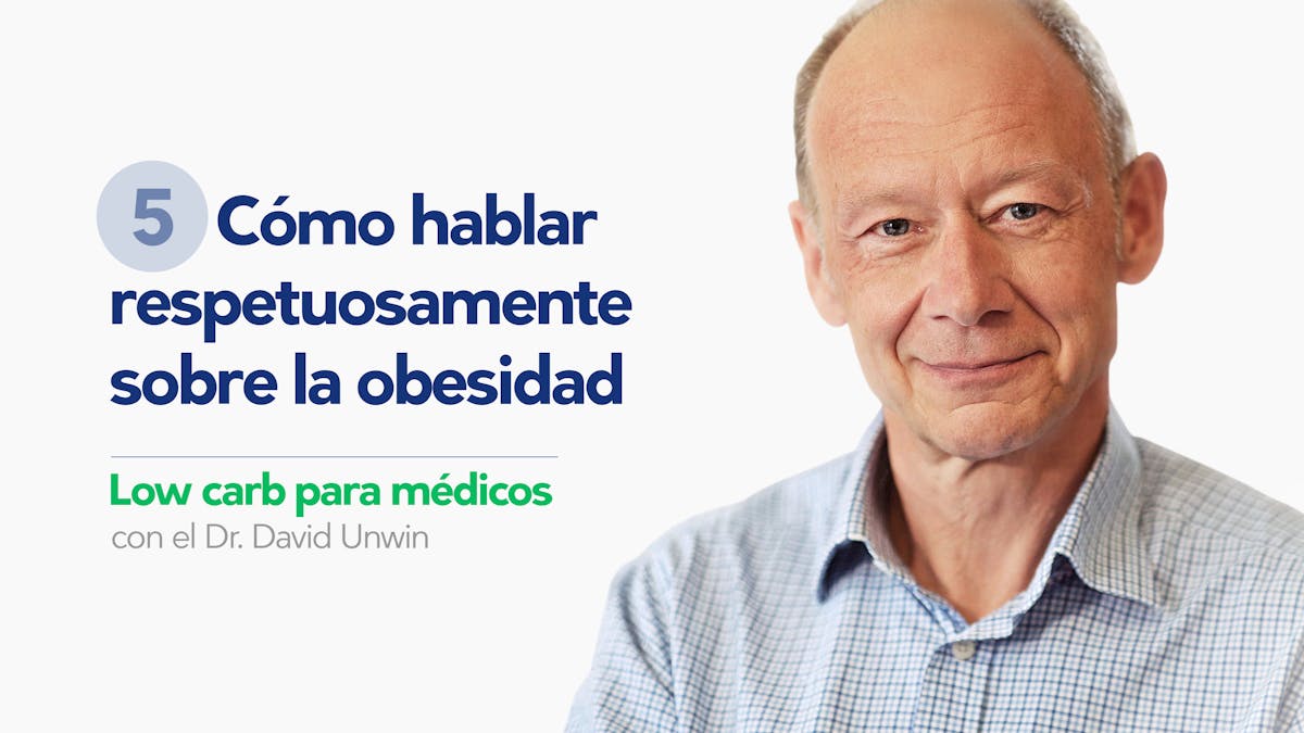 Low carb para médicos: Cómo hablar respetuosamente sobre la obesidad