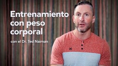 Entrenamiento con peso corporal con el Dr. Ted Naiman