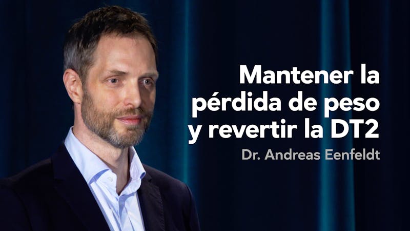 Mantener la pérdida de peso y revertir la diabetes tipo 2 — Dr. Andreas Eenfeldt