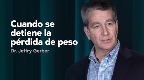 Cuando se detiene la pérdida de peso — Dr. Jeffry Gerber