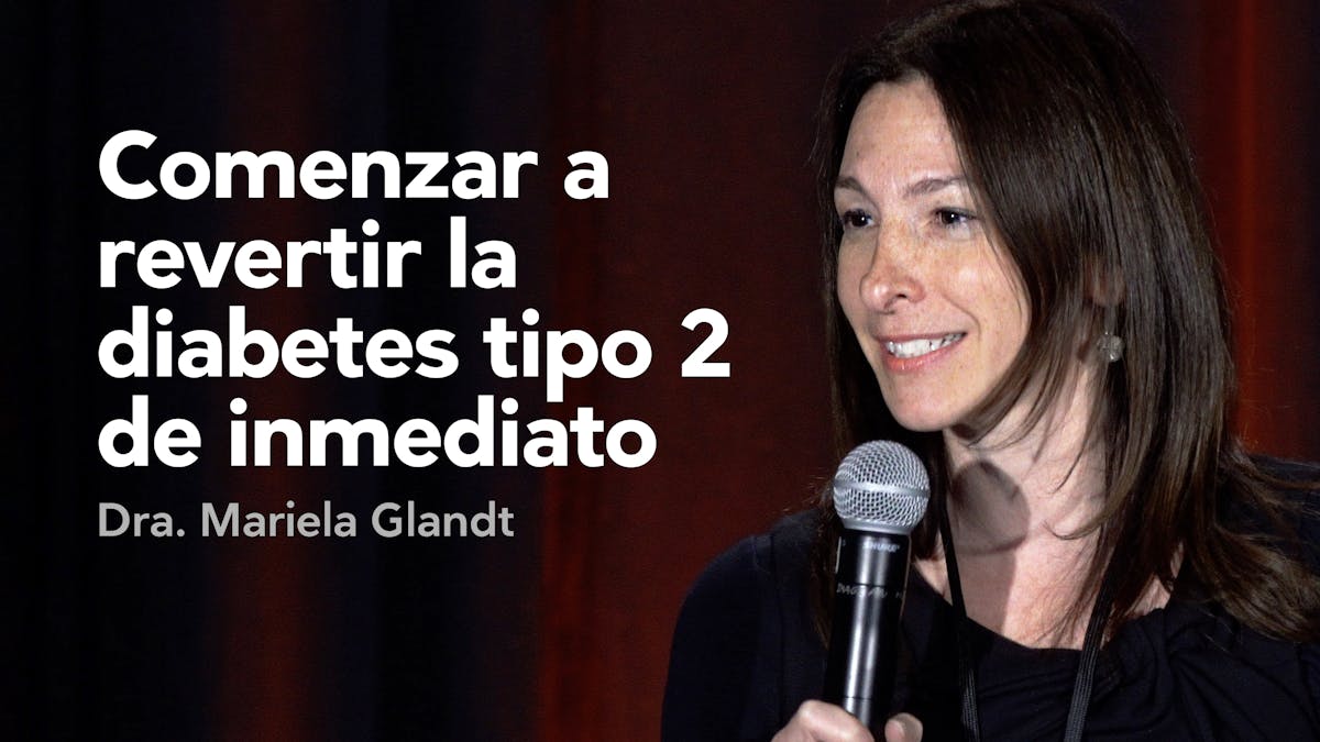 Comenzar a revertir la diabetes tipo 2 de inmediato — Dra. Mariela Glandt