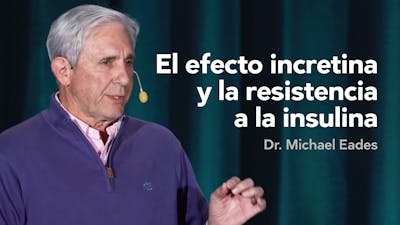 El efecto incretina y la resistencia a la insulina — Dr. Mike Eades