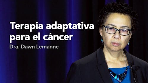 Terapia adaptativa para el cáncer — Dra. Dawn Lemanne