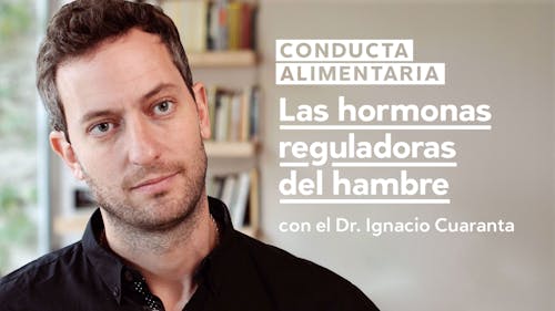 Conducta alimentaria #2: Las hormonas reguladoras del hambre