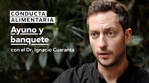 Conducta alimentaria #9: Ayuno y banquete