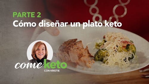 Come keto con Kristie, Parte 2: Cómo diseñar un plato cetogénico