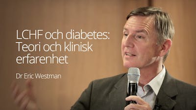 LCHF och diabetes: Teori och klinisk erfarenhet – dr Eric Westman