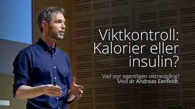Viktkontroll: Kalorier eller insulin? – föreläsning med dr Andreas Eenfeldt