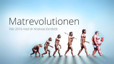 Matrevolutionen - uppdatering 2016 – föreläsning med Andreas Eenfeldt