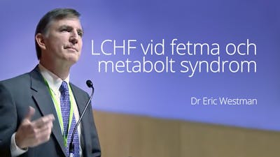LCHF vid fetma och metabolt syndrom – föreläsning med dr Eric Westman