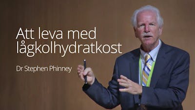 Att leva med lågkolhydratkost – föreläsning med dr Stephen Phinney