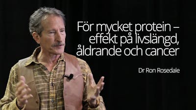 För mycket protein – effekt på livslängd, åldrande och cancer – föreläsning med dr Ron Rosedale