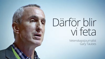 Därför blir vi feta – föreläsning med Gary Taubes