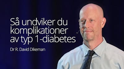 Så undviker du komplikationer från typ 1-diabetes – dr David Dikeman