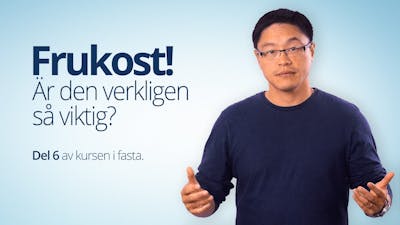 6: Frukost! Är den verkligen så viktig?