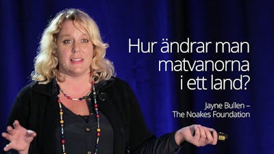 Jayne Bullen - Hur ändrar man matvanorna i ett land? Part 1 (SD 2016)