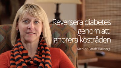 Reversera diabetes genom att ignorera kostråden – intervju med dr Sarah Hallberg