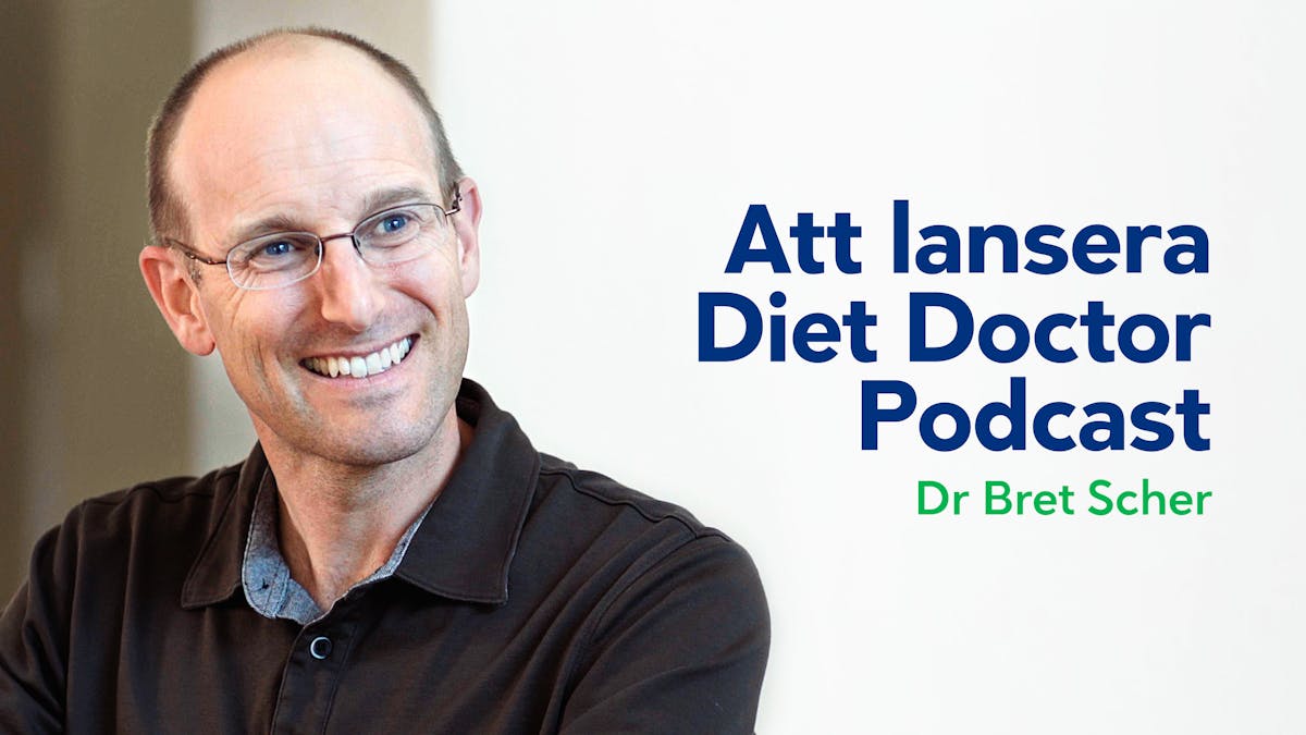 Dr Bret Scher berättar om lanseringen av Diet Doctor Podcast