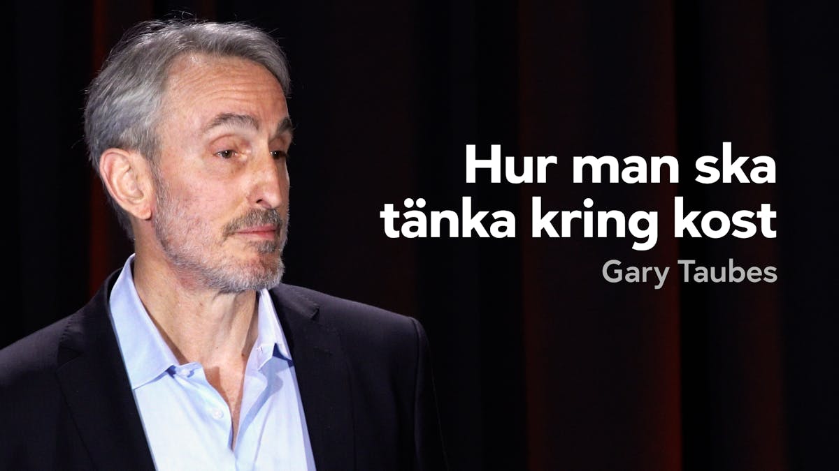 Gary Taubes: Vad är en hälsosam kost?