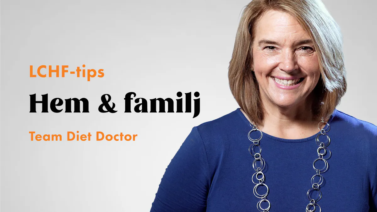 LCHF-tips med Team Diet Doctor – hem och familj