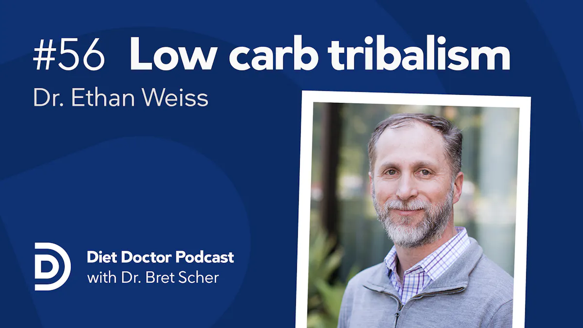 Diet Doctor Podcast #56 — dr Ethan Weiss