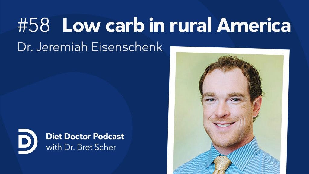 Diet Doctor Podcast #58 — dr Jeremiah Eisenschenk