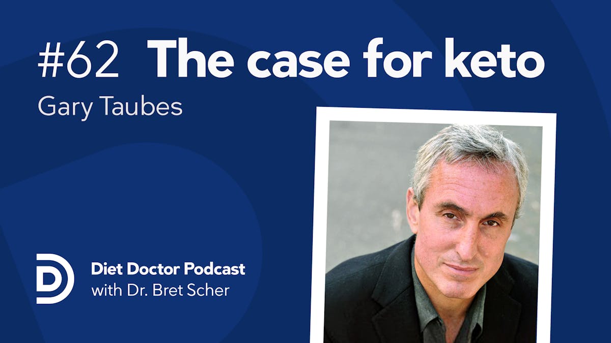 Diet Doctor Podcast #62 — Gary Taubes