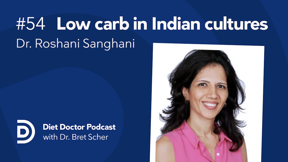 Diet Doctor Podcast #54 — dr Roshani Sanghani
