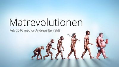 Matrevolutionen - uppdatering 2016 – föreläsning med Andreas Eenfeldt