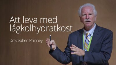 Att leva med lågkolhydratkost – föreläsning med dr Stephen Phinney