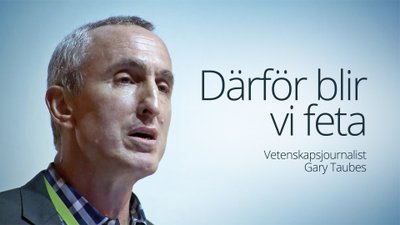Därför blir vi feta – föreläsning med Gary Taubes