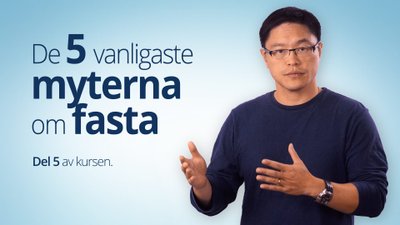 De 5 vanligaste myterna om fasta – del 5 med dr Jason Fung
