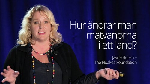 Jayne Bullen - Hur ändrar man matvanorna i ett land? Part 1 (SD 2016)