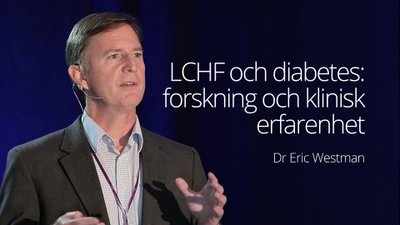 LCHF och diabetes: Forskning och klinisk erfarenhet – dr Eric Westman