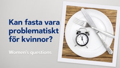 Women's questions – kan fasta vara problematiskt för kvinnor?