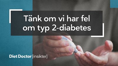 Tänk om vi har fel om typ 2-diabetes?