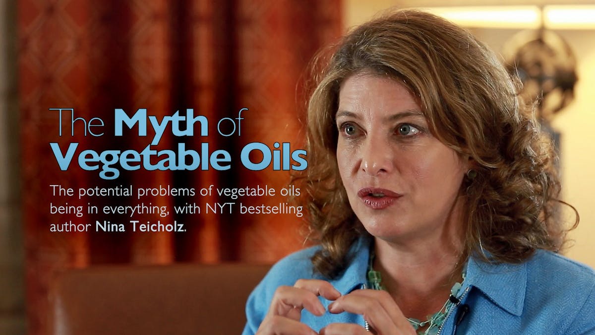 The Myth of Vegetable Oils – Nina Teicholz