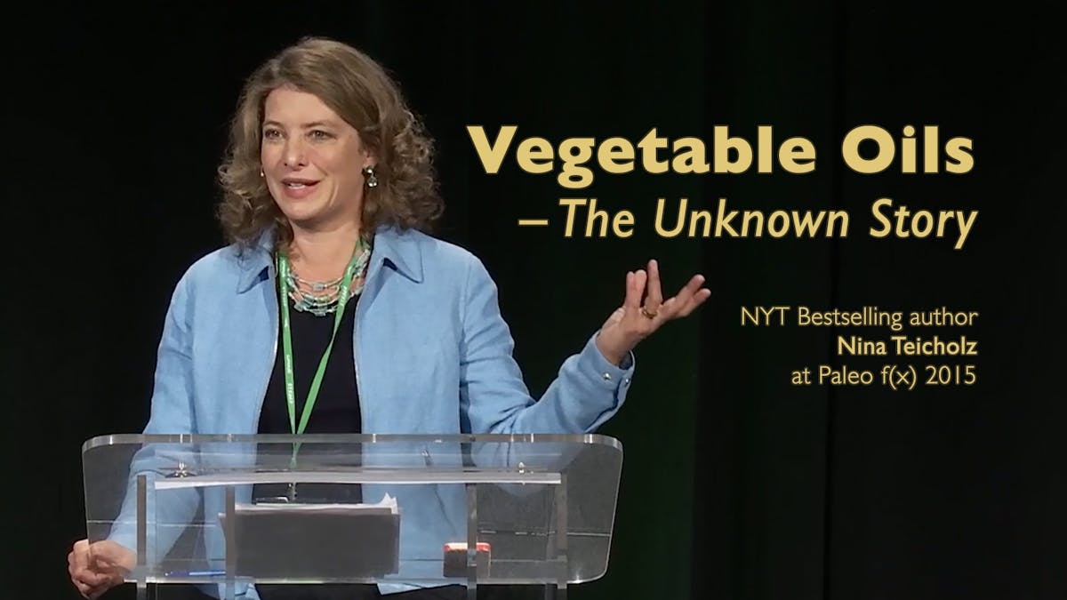 Vegetable Oils, the Unknown Story – Nina Teicholz