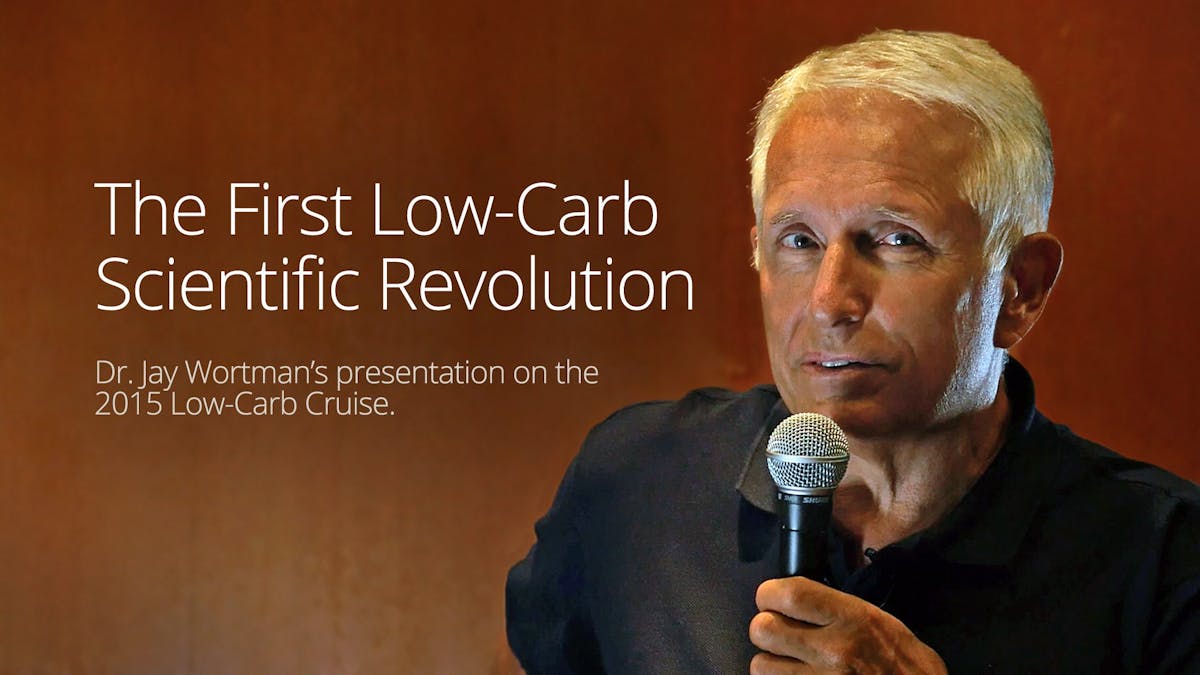 Dr. Jay Wortman - The First Low-Carb Scientific Revolution