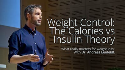 Weight Control – A Question of Calories or Insulin? – Dr. Andreas Eenfeldt