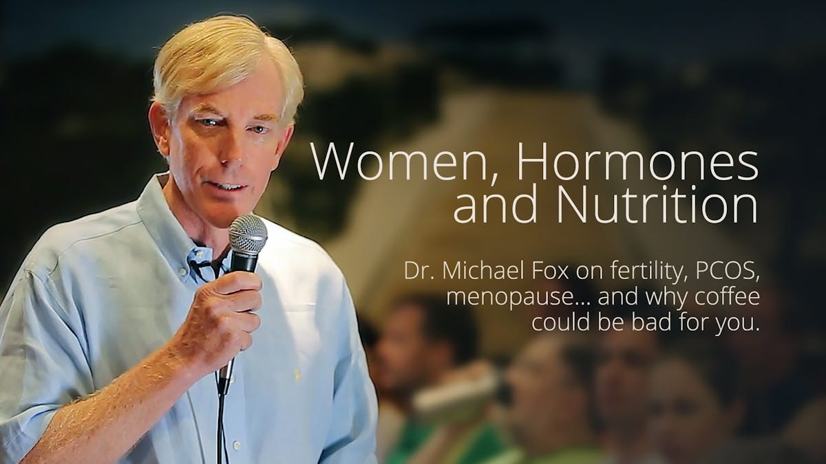 Women, Hormones and Nutrition – Presentation by Dr. Michael Fox