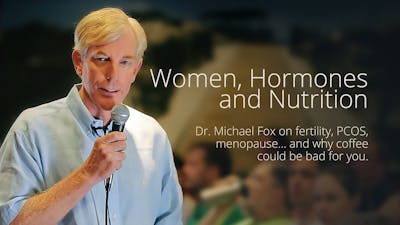 Women, Hormones and Nutrition – Presentation by Dr. Michael Fox