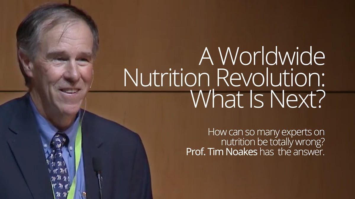 A Worldwide Nutrition Revolution – Prof. Tim Noakes