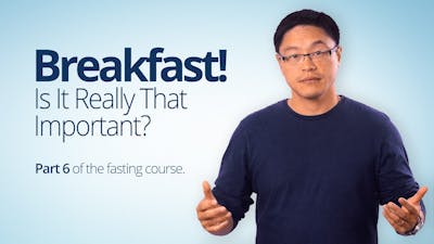 Breakfast! Is It Really That Important? – Dr. Jason Fung