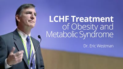 LCHF Treatment of Obesity and Metabolic Syndrome – Eric Westman