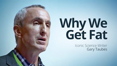 Why We Get Fat – Gary Taubes