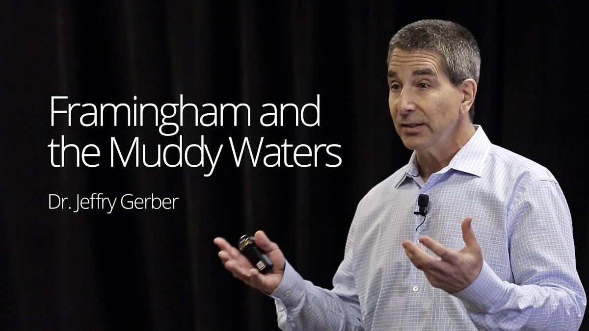 Framingham and the Muddy Waters – Dr. Jeffry Gerber