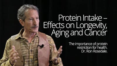 Protein Intake – Effects on  Aging, Longevity and Cancer – Dr. Ron Rosedale