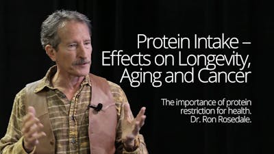 Protein Intake – Effects on Aging, Longevity and Cancer – Dr. Ron Rosedale