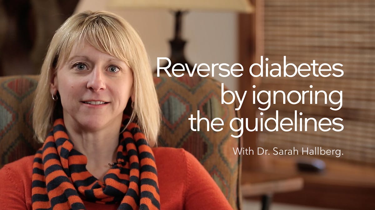 Reversing Diabetes by Ignoring the Guidelines – Dr. Sarah Hallberg